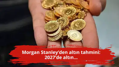 Morgan Stanley’den altın tahmini: 2027’de altın...