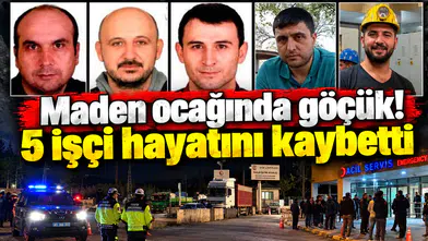 Maden ocağında göçük! 5 işçi hayatını kaybetti