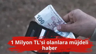 1 Milyon TL'si olanlara müjdeli haber