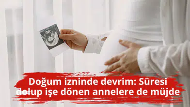 Doğum izninde devrim: Süresi dolup işe dönen annelere de müjde