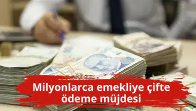 Milyonlarca emekliye çifte ödeme müjdesi