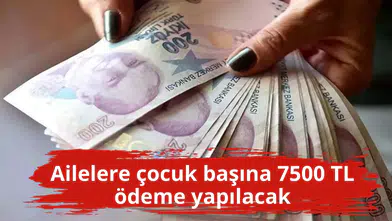 Ailelere çocuk başına 7500 TL ödeme yapılacak