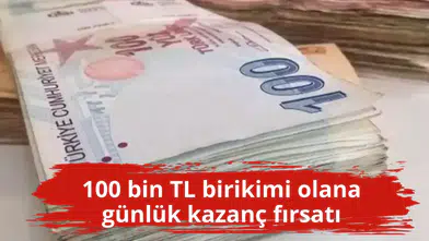 100 bin TL birikimi olana günlük kazanç fırsatı