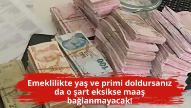Emeklilikte yaş ve primi doldursanız da o şart eksikse maaş bağlanmayacak!