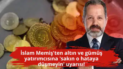 İslam Memiş'ten altın ve gümüş yatırımcısına 'sakın o hataya düşmeyin' uyarısı!