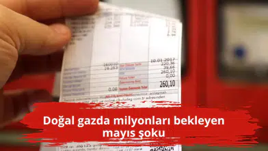 Doğal gazda milyonları bekleyen mayıs şoku