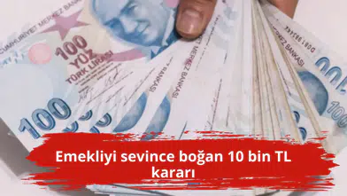 Emekliyi sevince boğan 10 bin TL kararı