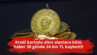 Kredi kartıyla altın alanlara kötü haber 30 günde 24 bin TL kaybetti!