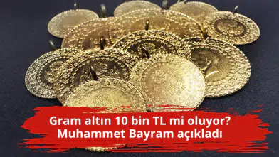Gram altın 10 bin TL mi oluyor? Muhammet Bayram açıkladı