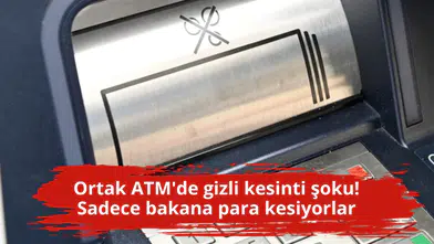 Ortak ATM'de gizli kesinti şoku! Sadece bakana para kesiyorlar