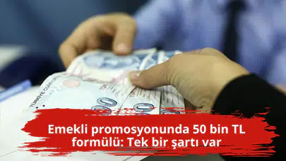 Emekli promosyonunda 50 bin TL formülü: Tek bir şartı var