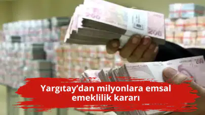 Yargıtay’dan milyonlara emsal emeklilik kararı