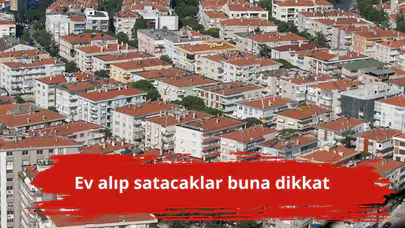 Ev alıp satacaklar buna dikkat
