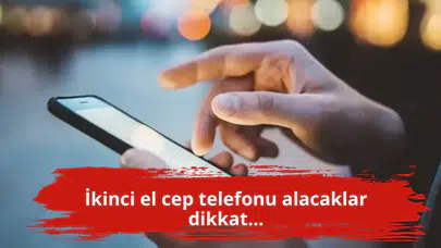 İkinci el cep telefonu alacaklar dikkat...
