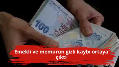 Emekli ve memurun gizli kaybı ortaya çıktı
