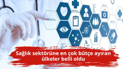 Sağlık sektörüne en çok bütçe ayıran ülkeler belli oldu