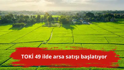 TOKİ 49 ilde arsa satışı başlatıyor