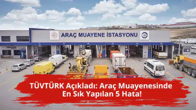 TÜVTÜRK açıkladı: Araç muayenesinde en sık yapılan 5 hata!