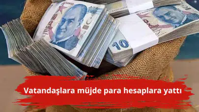 Vatandaşlara müjde para hesaplara yattı