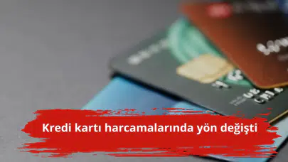 Kredi kartı harcamalarında yön değişti