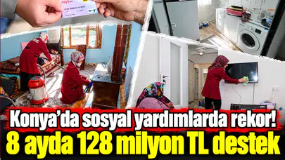 Konya’da sosyal yardımlarda rekor! 8 ayda 128 milyon TL destek