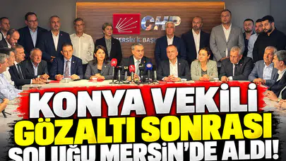 Konya Vekili gözaltı sonrası soluğu Mersin’de aldı!
