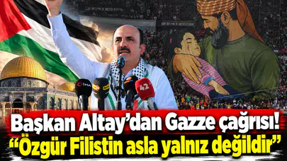 Başkan Altay’dan Gazze çağrısı! “Özgür Filistin asla yalnız değildir”