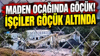 Maden ocağında göçük! İşçiler göçük altında