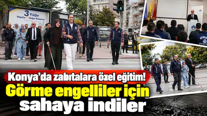 Konya’da zabıtalara özel eğitim! Görme engelliler için sahaya indiler