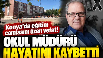 Konya’da eğitim camiasını üzen vefat! Okul müdürü hayatını kaybetti