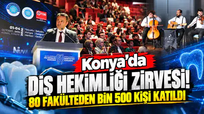 Konya’da diş hekimliği zirvesi! 80 fakülteden bin 500 kişi katıldı