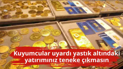 Kuyumcular uyardı yastık altındaki yatırımınız teneke çıkmasın