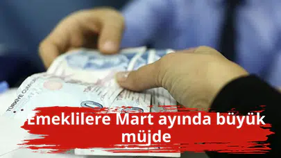 Emeklilere Mart ayında büyük müjde