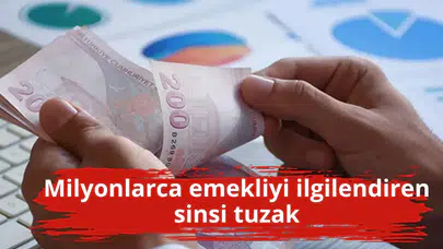 Milyonlarca emekliyi ilgilendiren sinsi tuzak