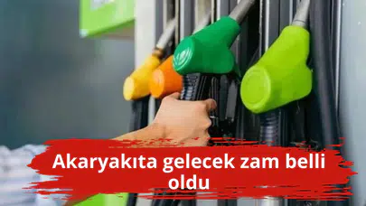 Akaryakıta gelecek zam belli oldu