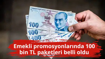 Emekli promosyonlarında 100 bin TL paketleri belli oldu