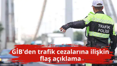 GİB'den trafik cezalarına ilişkin flaş açıklama