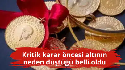 Kritik karar öncesi altının neden düştüğü belli oldu