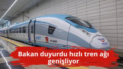 Bakan duyurdu hızlı tren ağı genişliyor