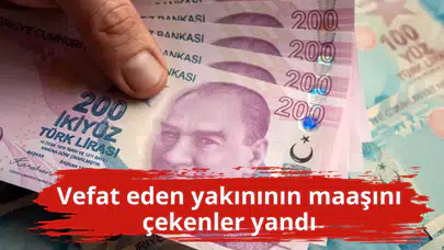 Vefat eden yakınının maaşını çekenler yandı