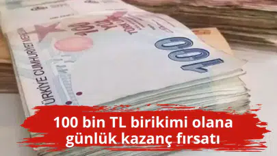 100 bin TL birikimi olana günlük kazanç fırsatı