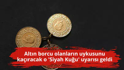 Altın borcu olanların uykusunu kaçıracak o 'Siyah Kuğu' uyarısı geldi