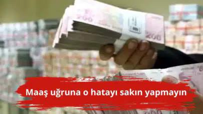 Maaş uğruna o hatayı sakın yapmayın