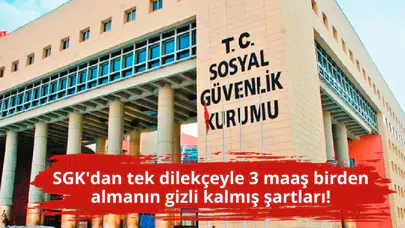 SGK'dan tek dilekçeyle 3 maaş birden almanın gizli kalmış şartları!