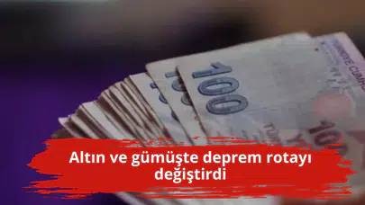 Altın ve gümüşte deprem rotayı değiştirdi