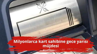 Milyonlarca kart sahibine gece yarısı müjdesi