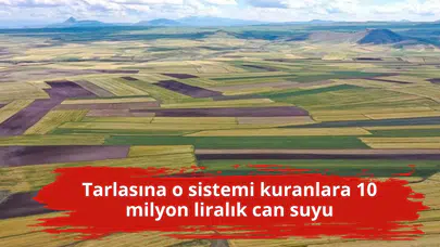 Tarlasına o sistemi kuranlara 10 milyon liralık can suyu
