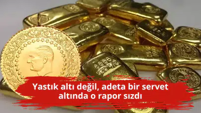 Yastık altı değil, adeta bir servet altında o rapor sızdı