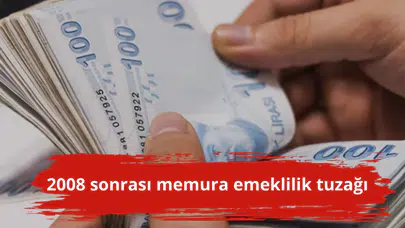 2008 sonrası memura emeklilik tuzağı
