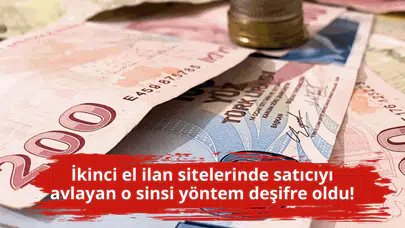 İkinci el ilan sitelerinde satıcıyı avlayan o sinsi yöntem deşifre oldu!